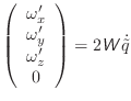 $\displaystyle \left(\begin{array}{c} \omega'_x \\ \omega'_y \\ \omega'_z \\ 0 \\ \end{array}\right) = 2\mathsfsl{W}\dot{\tilde{q}}$