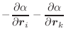 $\displaystyle -\frac{\partial \alpha} {\partial \vec{r}_i}
-\frac{\partial \alpha} {\partial \vec{r}_k}$