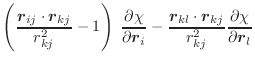 $\displaystyle \left(\frac{\vec{r}_{ij} \cdot \vec{r}_{kj}}{r^2_{kj}} - 1 \right...
...{r}_{kl} \cdot \vec{r}_{kj}}{r^2_{kj}}
\frac{\partial \chi}{\partial \vec{r}_l}$