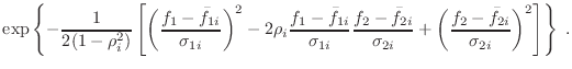 $\displaystyle \exp \left\{-\frac{1}{2 (1-\rho_i^2)}
\left[
\left(\frac{f_1-\bar...
...i}} +
\left(\frac{f_2-\bar{f}_{2i}}{\sigma_{2i}}\right)^2
\right]
\right\} \; .$