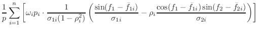 $\displaystyle \frac{1}{p}
\sum_{i=1}^n \left[ \omega_i p_i \cdot
\frac{1}{\sigm...
...frac{\cos(f_1-\bar{f}_{1i})\sin(f_2-\bar{f}_{2i})}{\sigma_{2i}}
\right)
\right]$