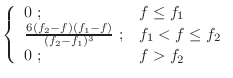 $\displaystyle \left\{ \begin{array}{ll} 0 \; ;
& f \leq f_1 \\
\frac{6 (f_2-f)...
..._2-f_1)^3} \; ;
& f_1 < f \leq f_2 \\
0 \; ;
& f > f_2 \\
\end{array} \right.$