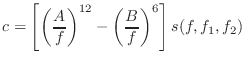 $\displaystyle c = \left[\left(\frac{A}{f}\right)^{12} -
\left(\frac{B}{f}\right)^6 \right] s(f,f_1,f_2)$