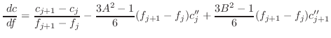 $\displaystyle \frac{ \; {d}c}{ \; {d}f} = \frac{c_{j+1} - c_j}{f_{j+1} - f_j} -...
...c{3A^2 - 1}{6} (f_{j+1}-f_j) c''_j +
\frac{3B^2 - 1}{6} (f_{j+1}-f_j) c''_{j+1}$