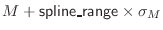 $M + {\sf spline\_range}\index{spline\_range@{\sf spline\_range}} \times \sigma_M$