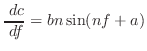 $\displaystyle \frac{ \; {d}c}{ \; {d}f} = b n \sin(n f + a)$