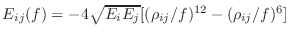 $E_{ij}(f) = -4
\sqrt{E_i E_j} [(\rho_{ij}/f)^{12} - (\rho_{ij}/f)^6]$