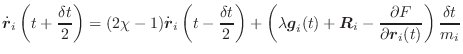 $\displaystyle \dot{\vec{r}}_i\left(t+\frac{\delta t}{2}\right) = (2\chi - 1)\do...
...vec{R}_i - \frac{\partial F}{\partial \vec{r}_i(t)}\right) \frac{\delta t}{m_i}$