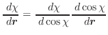 $\displaystyle \frac{ \; {d}\chi} { \; {d}\vec{r}} =
\frac{ \; {d}\chi}{ \; {d}\cos \chi} \frac{ \; {d}\cos \chi}{ \; {d}\vec{r}}$