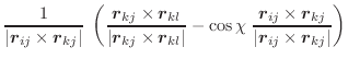 $\displaystyle \frac{1}{\vert\vec{r}_{ij} \times \vec{r}_{kj}\vert} \;
\left(\fr...
...}_{ij} \times \vec{r}_{kj}}
{\vert\vec{r}_{ij} \times \vec{r}_{kj}\vert}\right)$