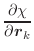 $\displaystyle \frac{\partial \chi}{\partial \vec{r}_k}$