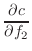 $\displaystyle \frac{\partial c}{\partial f_2}$