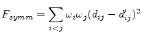 $\displaystyle F_{symm} = \sum_{i<j} \omega_i \omega_j (d_{ij} - d'_{ij})^2$