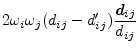 $\displaystyle 2 \omega_i \omega_j (d_{ij} - d'_{ij})
\frac{\vec{d}_{ij}}{d_{ij}}$