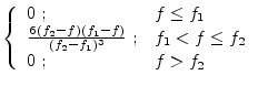 $\displaystyle \left\{ \begin{array}{ll} 0 \; ;
& f \leq f_1 \\
\frac{6 (f_2-f)...
..._2-f_1)^3} \; ;
& f_1 < f \leq f_2 \\
0 \; ;
& f > f_2 \\
\end{array} \right.$