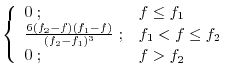 $\displaystyle \left\{ \begin{array}{ll} 0 \; ;
& f \leq f_1 \\
\frac{6 (f_2-f)...
..._2-f_1)^3} \; ;
& f_1 < f \leq f_2 \\
0 \; ;
& f > f_2 \\
\end{array} \right.$