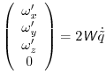 $\displaystyle \left(\begin{array}{c} \omega'_x \\ \omega'_y \\ \omega'_z \\ 0 \\ \end{array}\right) = 2\mathsfsl{W}\dot{\tilde{q}}$