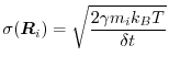 $\displaystyle \sigma(\vec{R}_i) = \sqrt{\frac{2\gamma m_i k_{B} T}{\delta t}}$