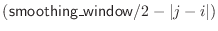 $({\sf smoothing\_window}\index{smoothing\_window@{\sf smoothing\_window}}/2 - \vert j-i\vert)$